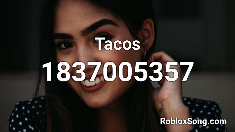 Tacos Roblox Id Roblox Music Codes - old el paso tcos roblox id code