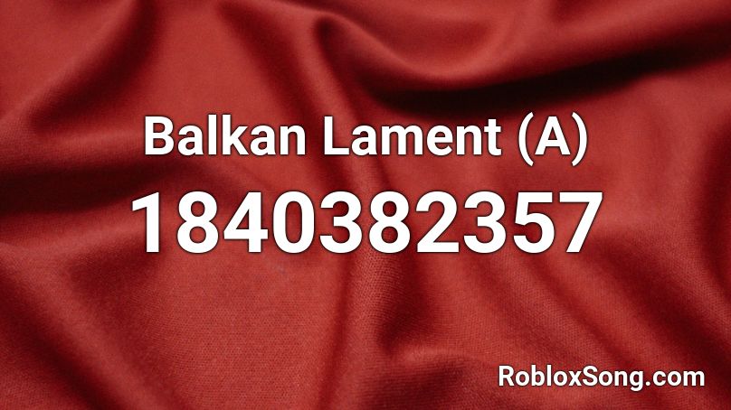 Balkan Lament (A) Roblox ID