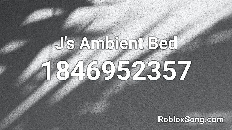 J's Ambient Bed Roblox ID