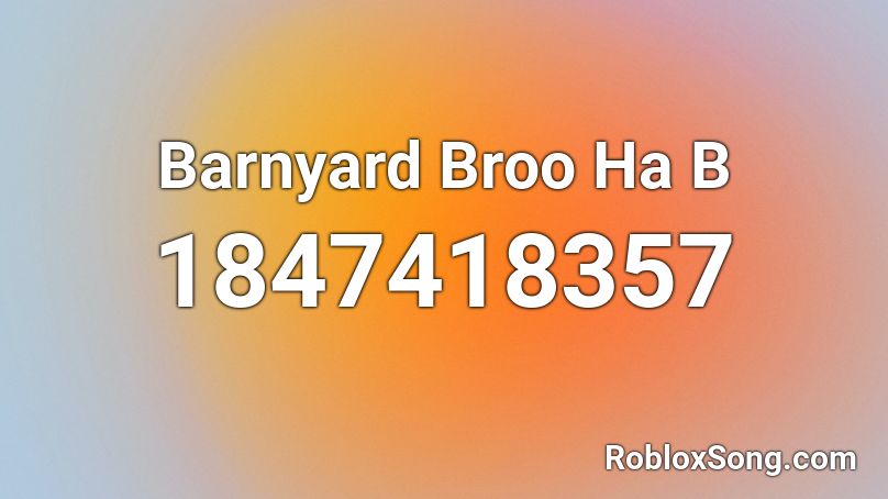 Barnyard Broo Ha B Roblox ID