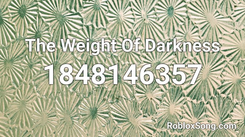 The Weight Of Darkness Roblox ID