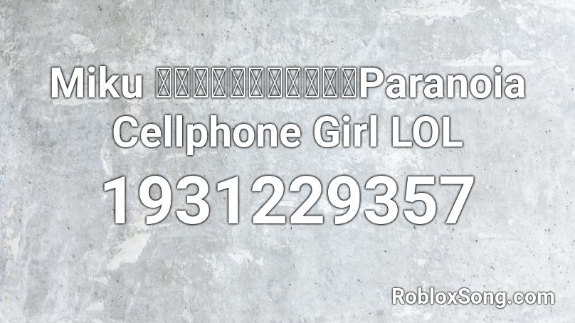 Miku 被害妄想携帯女子 笑 Paranoia Cellphone Girl Lol Roblox Id Roblox Music Codes