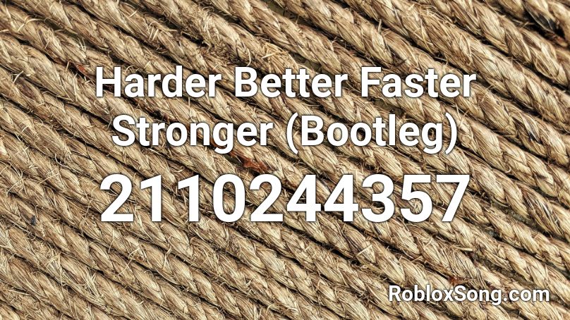 Harder Better Faster Stronger (Bootleg) Roblox ID