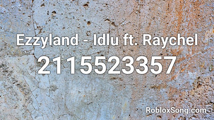 Ezzyland - Idlu ft. Raychel Roblox ID