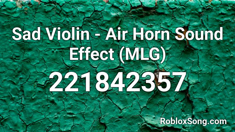 Sad Violin Air Horn Sound Effect Mlg Roblox Id Roblox Music Codes - sad violin roblox music song id