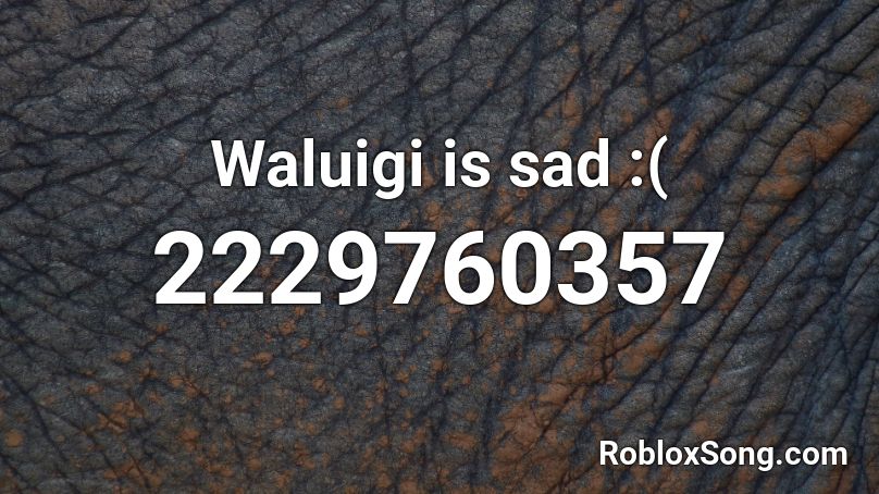 Waluigi Is Sad Roblox Id Roblox Music Codes - roblox code id sad