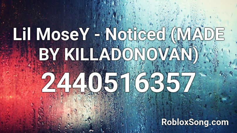 Lil Mosey Noticed Made By Killadonovan Roblox Id Roblox Music Codes - noticed roblox music id