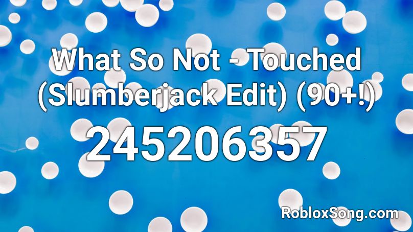 What So Not - Touched (Slumberjack Edit) (90+!) Roblox ID