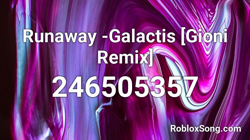 Runaway -Galactis [Gioni Remix] Roblox ID