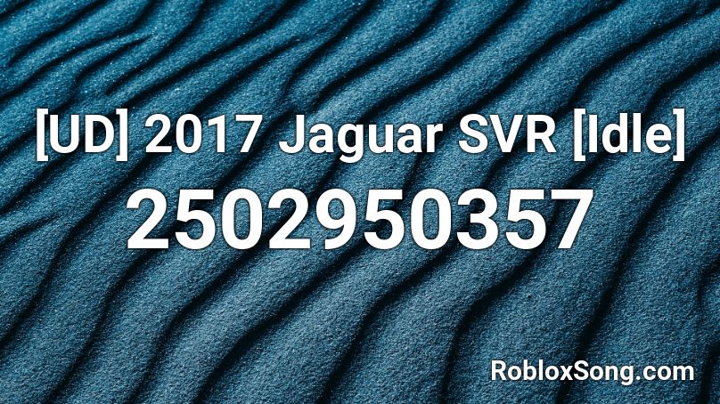 [UD] 2017 Jaguar SVR [Idle] Roblox ID