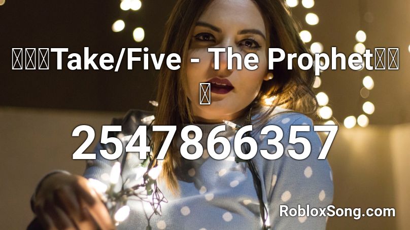 🔥🔥🔥Take/Five - The Prophet🔥🔥🔥 Roblox ID