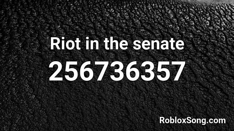 Riot in the senate Roblox ID