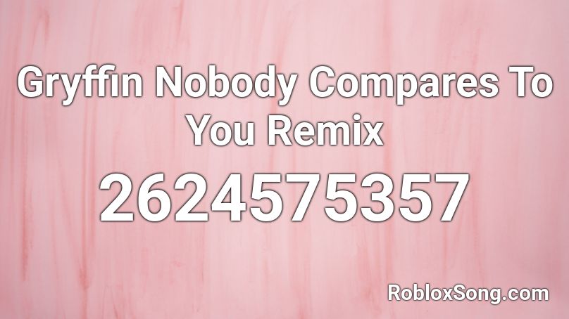 Gryffin Nobody Compares To You Remix Roblox Id Roblox Music Codes - roblox song id siri