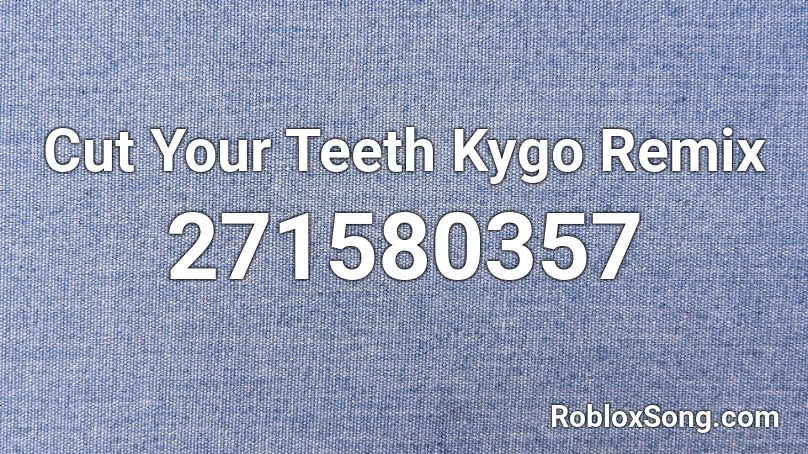 Cut Your Teeth Kygo Remix Roblox ID