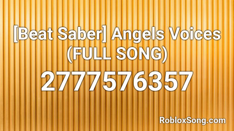 [Beat Saber] Angels Voices (FULL SONG) Roblox ID