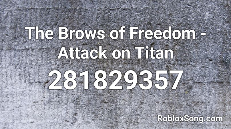 The Brows of Freedom - Attack on Titan Roblox ID