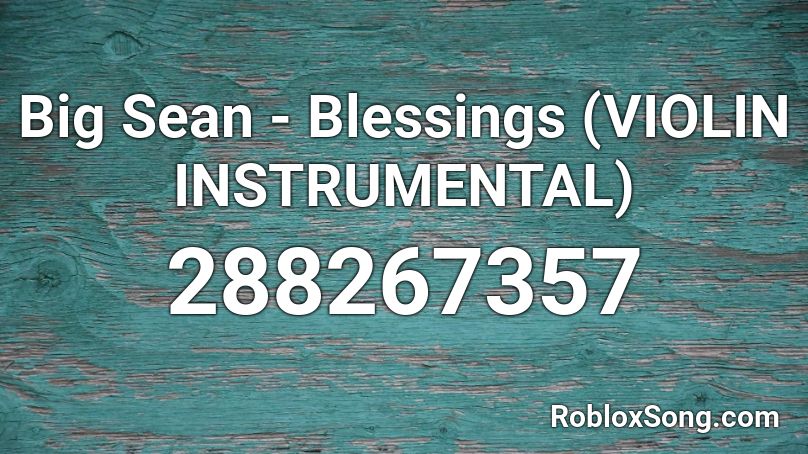 Big Sean - Blessings (VIOLIN INSTRUMENTAL) Roblox ID