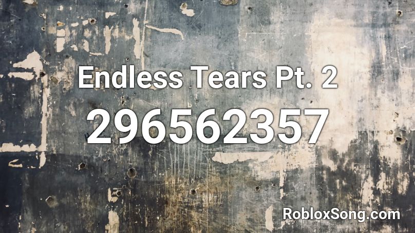 Endless Tears Pt. 2 Roblox ID
