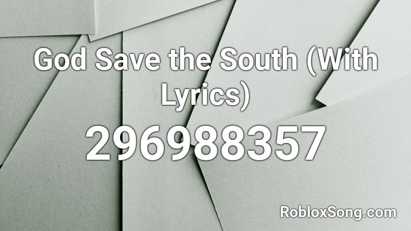 God Save the South (With Lyrics) Roblox ID