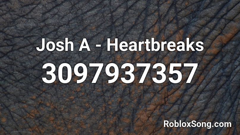Josh A - Heartbreaks Roblox ID