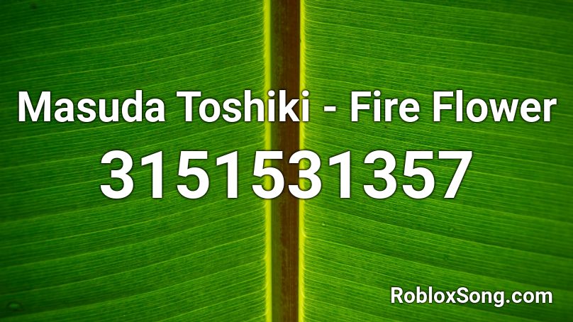 Masuda Toshiki - Fire Flower Roblox ID