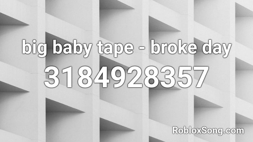 big baby tape - broke day Roblox ID
