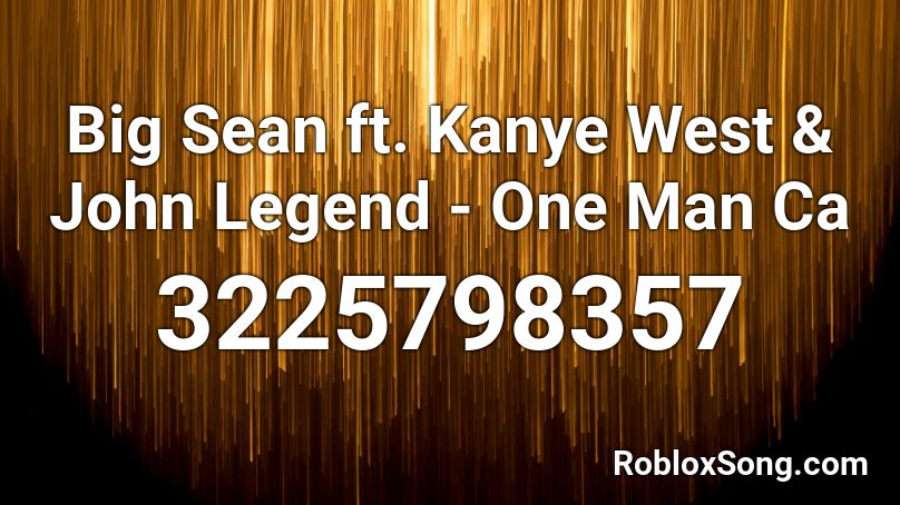 Big Sean ft. Kanye West & John Legend - One Man Ca Roblox ID