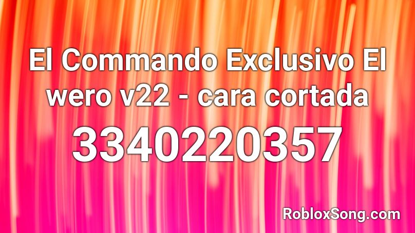 El Commando Exclusivo El wero v22 - cara cortada Roblox ID