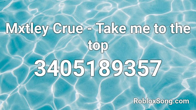 Mxtley Crue - Take me to the top Roblox ID