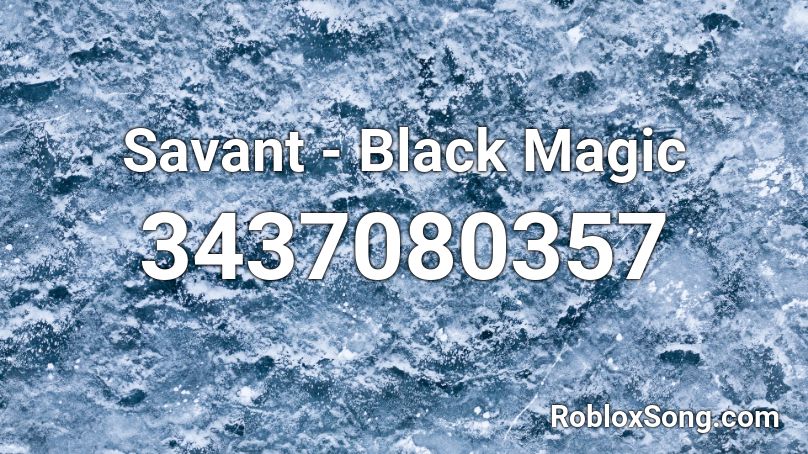 Savant Black Magic Roblox Id Roblox Music Codes - black magic roblox id
