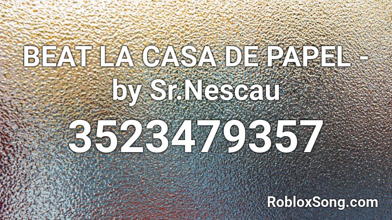 BEAT LA CASA DE PAPEL -  by Sr.Nescau Roblox ID