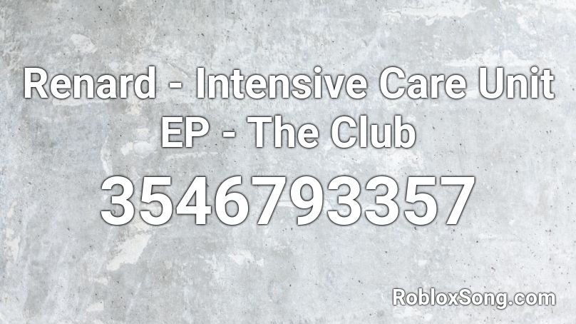Renard - Intensive Care Unit EP - The Club Roblox ID