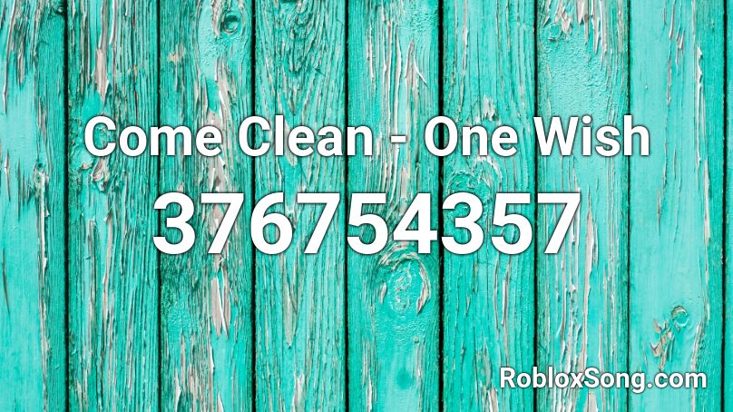 Come Clean - One Wish Roblox ID