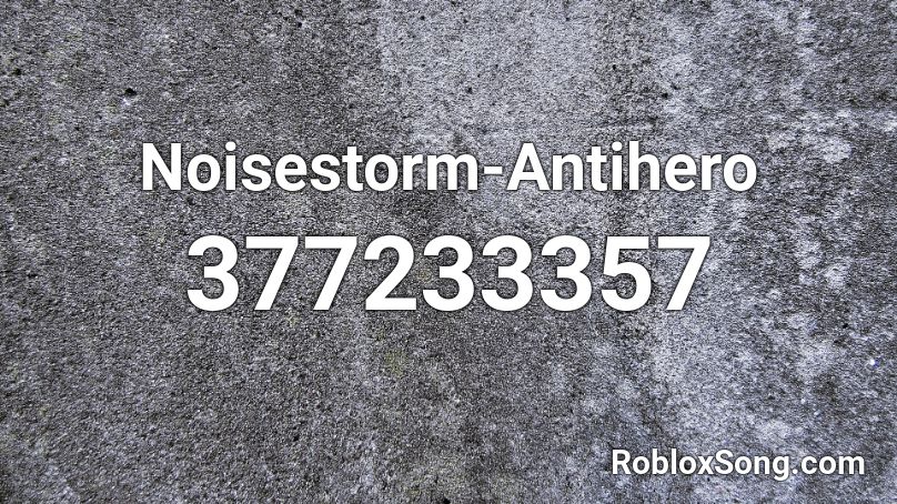 Noisestorm-Antihero Roblox ID