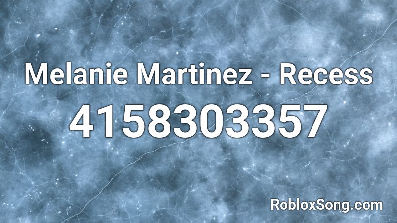 Melanie Martinez Recess Roblox Id Roblox Music Codes - recess roblox id