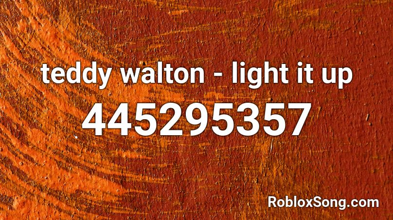 teddy walton - light it up Roblox ID