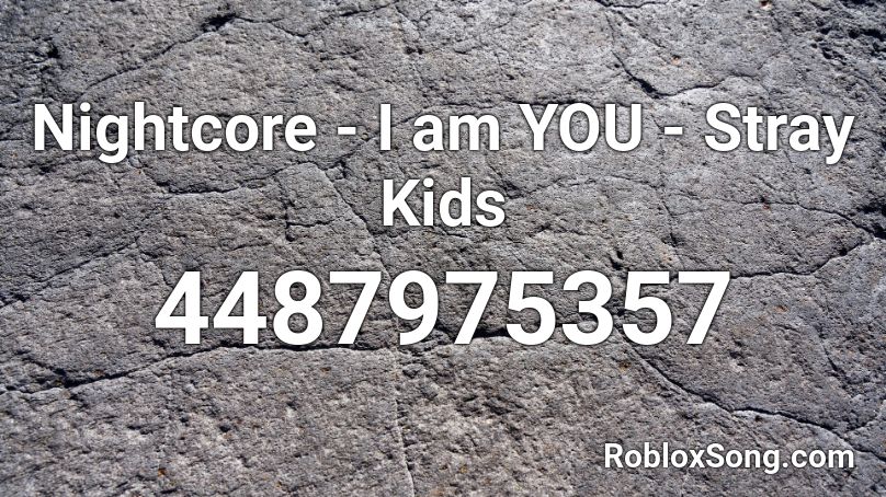 Nightcore - I am YOU - Stray Kids Roblox ID