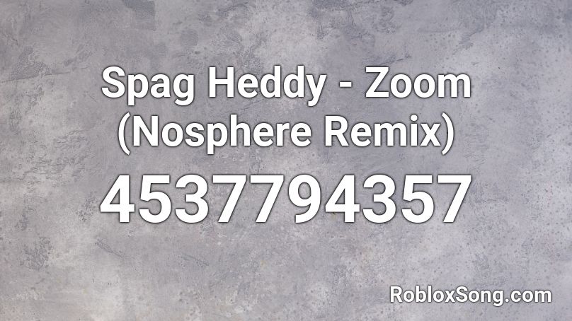 Spag Heddy - Zoom (Nosphere Remix) Roblox ID
