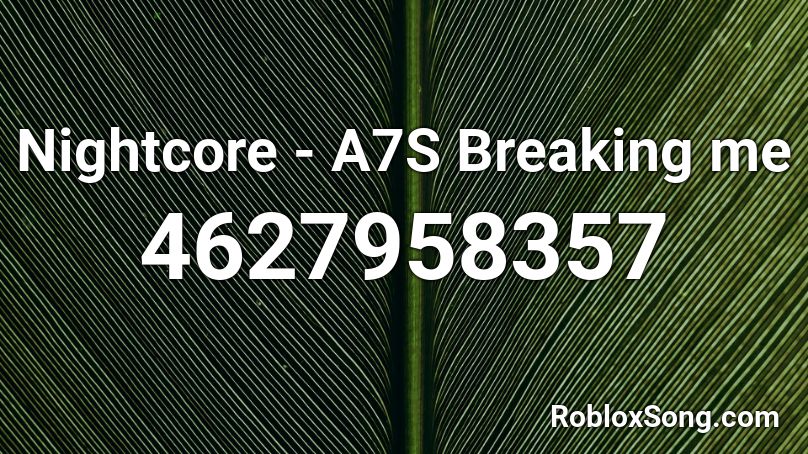 Nightcore - A7S Breaking me  Roblox ID