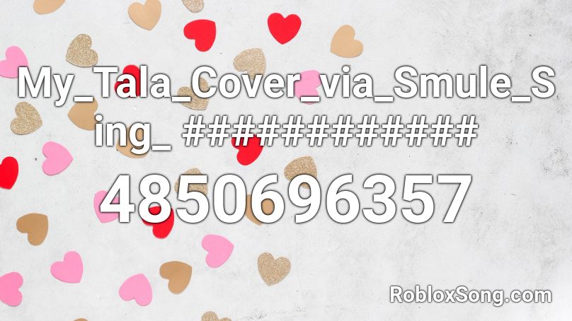 My_Tala_Cover_via_Smule_Sing_ ############ Roblox ID
