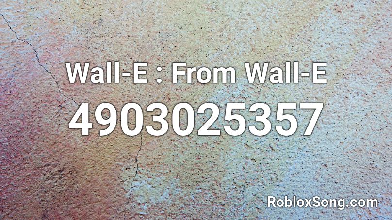 Wall E From Wall E Roblox Id Roblox Music Codes - roblox wall codes