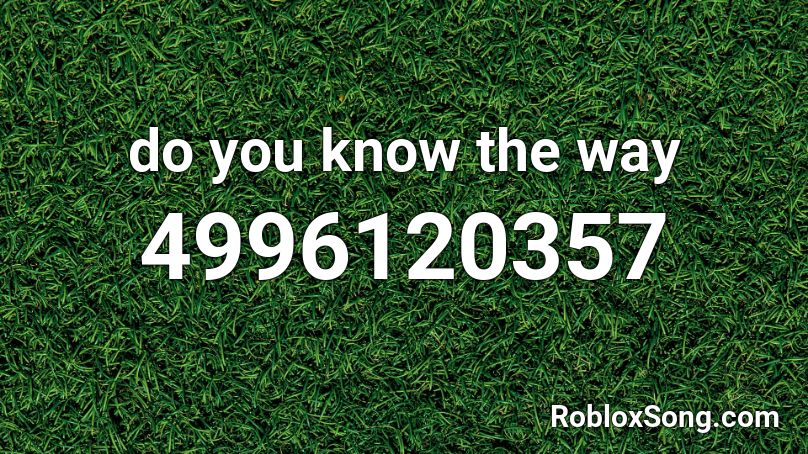 Do You Know The Way Roblox Id Roblox Music Codes - do u know do way roblox