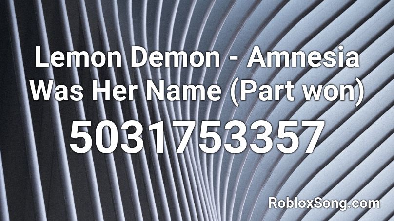 Lemon Demon - Amnesia Was Her Name (Part won) Roblox ID