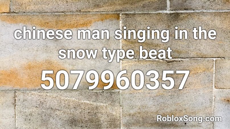 chinese man singing in the snow type beat Roblox ID