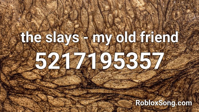 the slays - my old friend Roblox ID