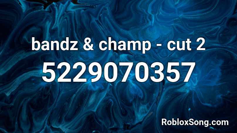 bandz & champ - cut 2 Roblox ID