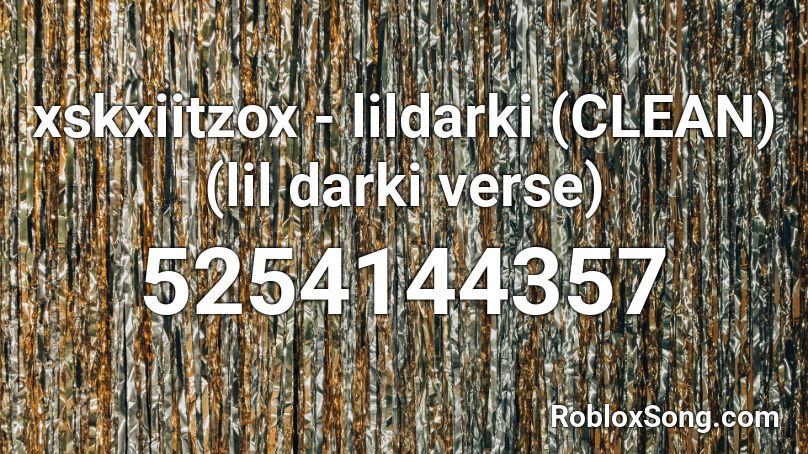 xskxiitzox - lildarki (CLEAN) (lil darki verse) Roblox ID