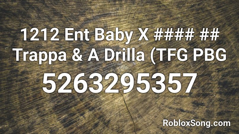 1212 Ent Baby X #### ## Trappa & A Drilla (TFG PBG Roblox ID