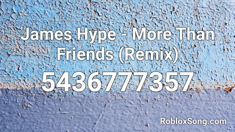 James Hype More Than Friends Remix Roblox Id Roblox Music Codes - friends roblox id remix