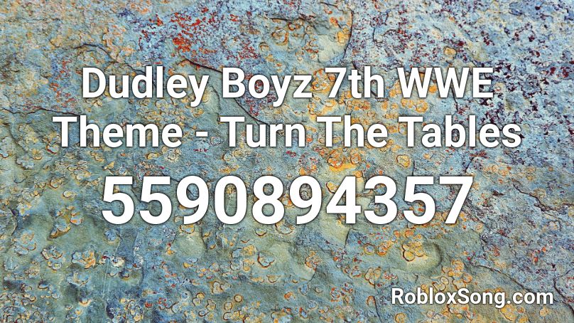 Dudley Boyz 7th WWE Theme - Turn The Tables Roblox ID